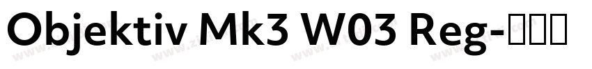 Objektiv Mk3 W03 Reg字体转换 Objektiv Mk3 W03 Reg字体转换